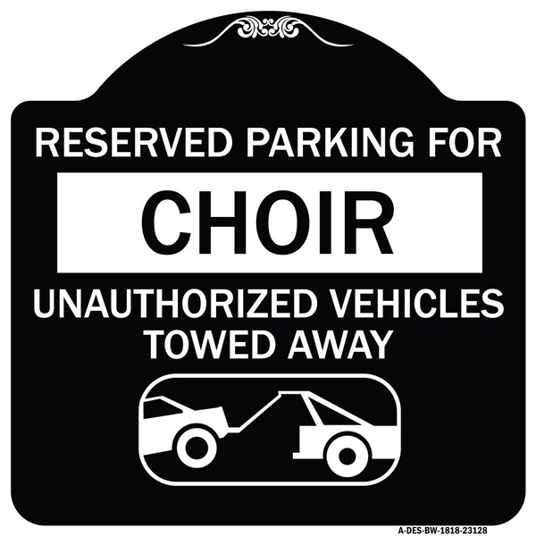 Reserved Parking for Choir Unauthorized Vehicles Towed Away Alum Sign, 18" x 18", BW-1818-23128